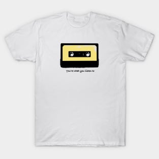 You’re what you listen to T-Shirt